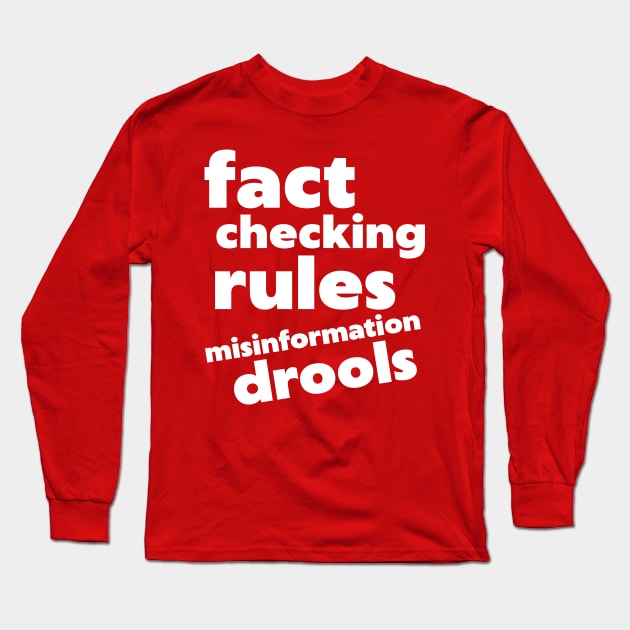 Fact Checking Rules, Misinformation Drools Long Sleeve T-Shirt by darklordpug